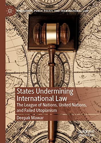 States Undermining International Law The League of Nations, United Nations, and [Paperback]