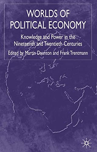 Worlds of Political Economy Knowledge and Power in the Nineteenth and Twentieth [Hardcover]
