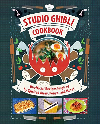 Studio Ghibli Cookbook Unofficial Recipes Inspired by Spirited Away, Ponyo, and [Hardcover]