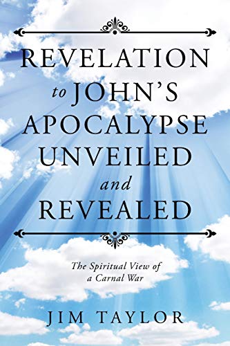 Revelation To John's Apocalypse Unveiled And Revealed The Spiritual View Of A C [Paperback]