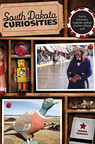 South Dakota Curiosities Quirky Characters, Roadside Oddities & Other Offbe [Paperback]
