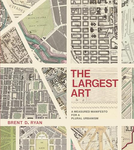 The Largest Art: A Measured Manifesto for a Plural Urbanism [Hardcover]