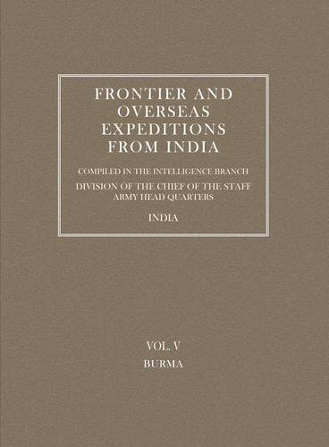 Frontier And Overseas Expeditions From India Vol. V Burma [Paperback]