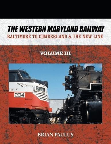 The Western Maryland Railway Baltimore To Cumberland & The New Line [Paperback]