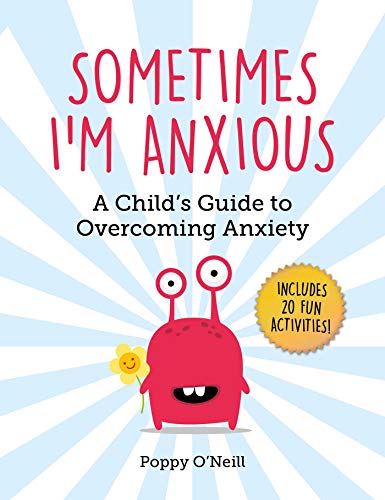 Sometimes I&39m Anxious A Child&39s Guide to Overcoming Anxiety [Paperback]