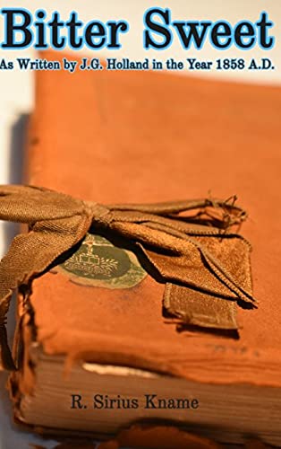 BITTER SWEET. As Written by J. G. Holland in the Year 1858 A. D. [Hardcover]