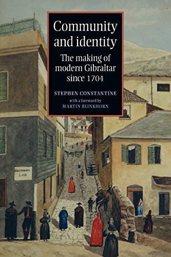 Community and identity The making of modern Gibraltar since 1704 [Paperback]
