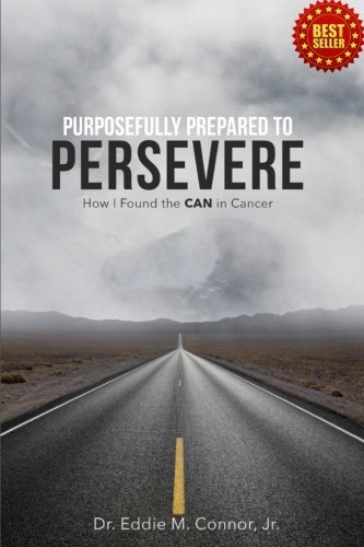 Purposefully Prepared To Persevere How I Found The Can In Cancer [Paperback]