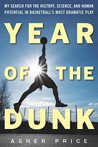 Year of the Dunk My Search for the History, Science, and Human Potential in Bas [Paperback]