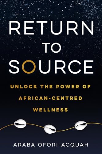 Return to Source Unlock the Power of African-Centered Wellness [Paperback]