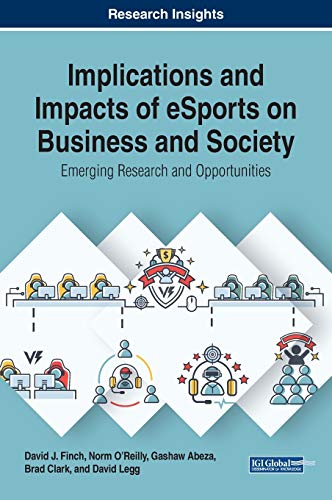Implications and Impacts of ESports on Business and Society Emerging Research a [Hardcover]