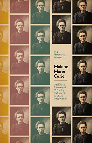 Making Marie Curie Intellectual Property and Celebrity Culture in an Age of Inf [Paperback]