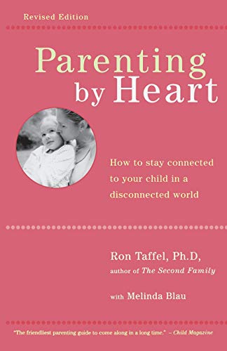 Parenting By Heart How To Be In Charge, Stay Connected, And Instill Your Values [Paperback]