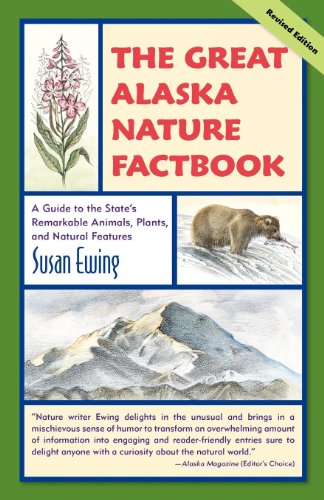 The Great Alaska Nature Factbook A Guide to the State's Remarkable Animals, Pla [Paperback]