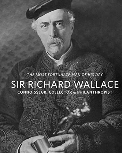 Sir Richard Wallace Connoisseur, Collector &amp Philanthropist [Paperback]