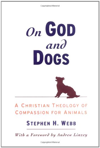 On God and Dogs A Christian Theology of Compassion for Animals [Hardcover]