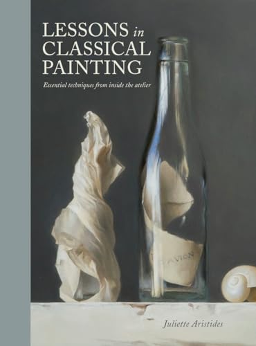 Lessons in Classical Painting Essential Techniques from Inside the Atelier [Hardcover]