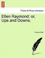 Ellen Raymond or, Ups and Downs [Paperback]
