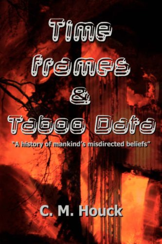 Time Frames And Taboo Data A History Of Mankind's Misdirected Beliefs [Hardcover]