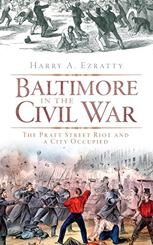 Baltimore in the Civil War  The Pratt Street Riot and a City Occupied [Hardcover]