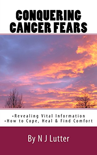Conquering Cancer Fears  How to Cope, Heal and Find Comfort [Paperback]