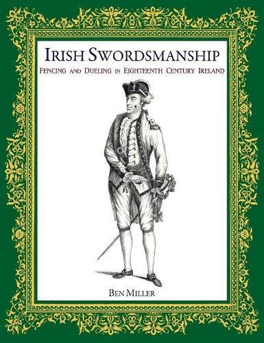 Irish Swordsmanship  Fencing and Dueling in Eighteenth Century Ireland [Hardcover]