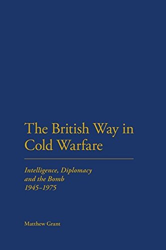 The British Way in Cold Warfare Intelligence, Diplomacy and the Bomb 1945-1975 [Paperback]