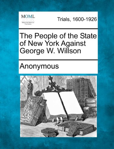 The People Of The State Of New York Against George W. Willson [Paperback]