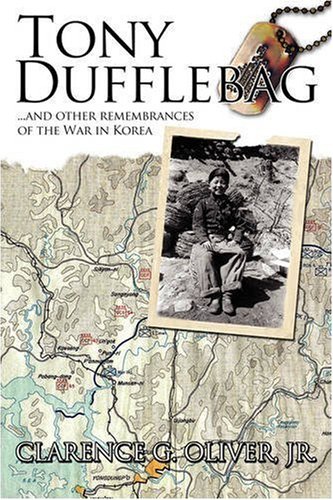 Tony Dufflebag ...And Other Remembrances Of The War In Korea A Soldier's Story [Hardcover]