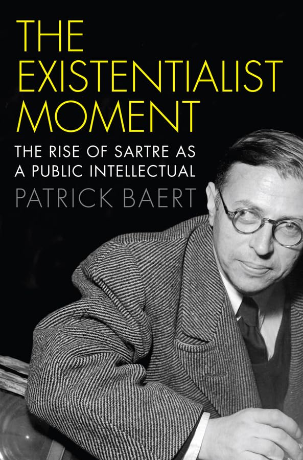 The Existentialist Moment The Rise of Sartre as a Public Intellectual [Paperback]