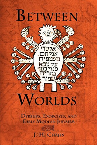 Between Worlds Dybbuks, Exorcists, and Early Modern Judaism [Paperback]