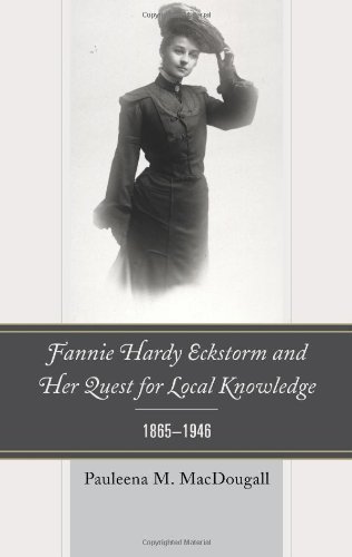Fannie Hardy Eckstorm and Her Quest for Local Knowledge, 18651946 [Hardcover]