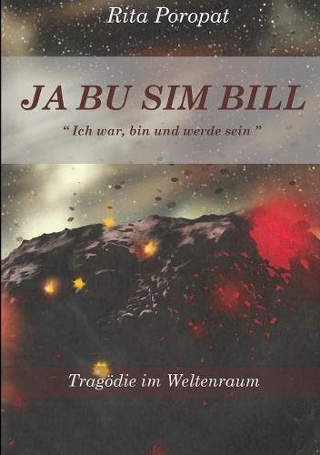 Ja Bu Sim Bill Ich War, Bin und Werde Sein Tragodie Im Weltenraum [Paperback]