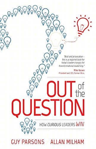 Out of the Question How Curious Leaders Win [Paperback]