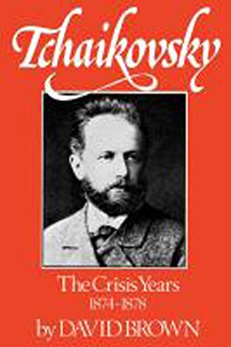 Tchaikovsky The Crisis Years, 1874-1878 [Paperback]