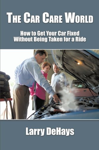 The Car Care World How To Get Your Car Fixed Without Being Taken For A Ride [Paperback]
