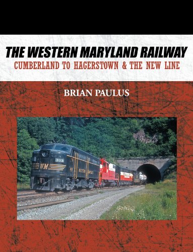 The Western Maryland Railway Cumberland To Hagerstown & The New Line [Paperback]