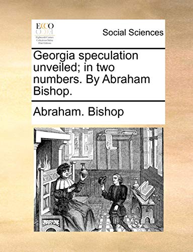 Georgia Speculation Unveiled in Two Numbers by Abraham Bishop [Paperback]