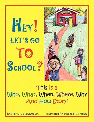 Hey let's go to School  This Is a Who, What, When, Where, Why and How Story [Paperback]
