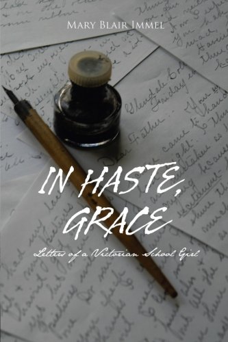 In Haste, Grace  Letters of a Victorian School Girl [Paperback]