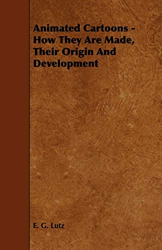 Animated Cartoons - How They Are Made, Their Origin and Development [Paperback]