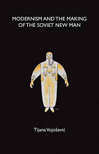 Modernism and the making of the Soviet New Man [Paperback]