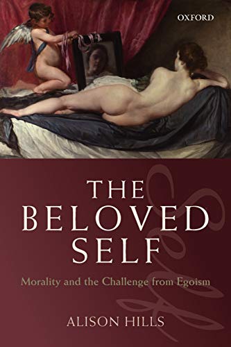 The Beloved Self Morality and the Challenge from Egoism [Paperback]