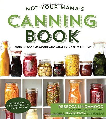 Not Your Mama's Canning Book Modern Canned Goods and What to Make with Them [Paperback]
