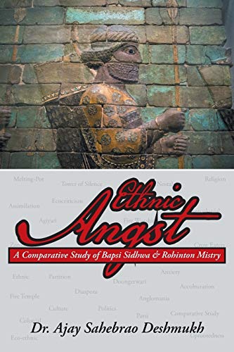 Ethnic Angst A Comparative Study Of  Bapsi Sidhwa & Rohinton Mistry [Paperback]