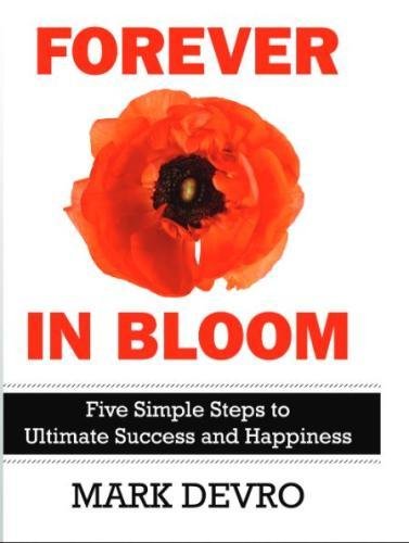 Forever in Bloom  Five Simple Steps to Ultimate Success and Happiness [Paperback]