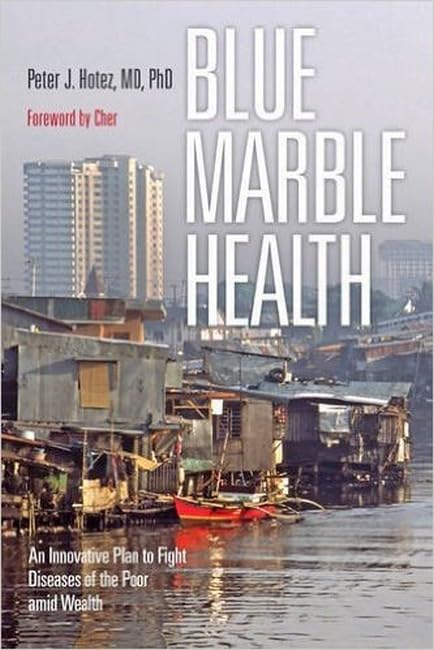 Blue Marble Health An Innovative Plan to Fight Diseases of the Poor amid Wealth [Paperback]