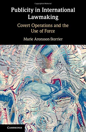 Publicity in International Lawmaking Covert Operations and the Use of Force [Hardcover]