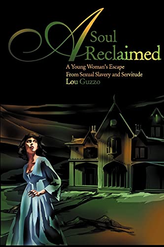 Soul Reclaimed  A Young Woman's Escape from Sexual Slavery and Servitude [Paperback]