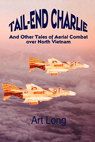 Tail-End Charlie And Other Tales Of Aerial Combat Over North Vietnam [Paperback]
